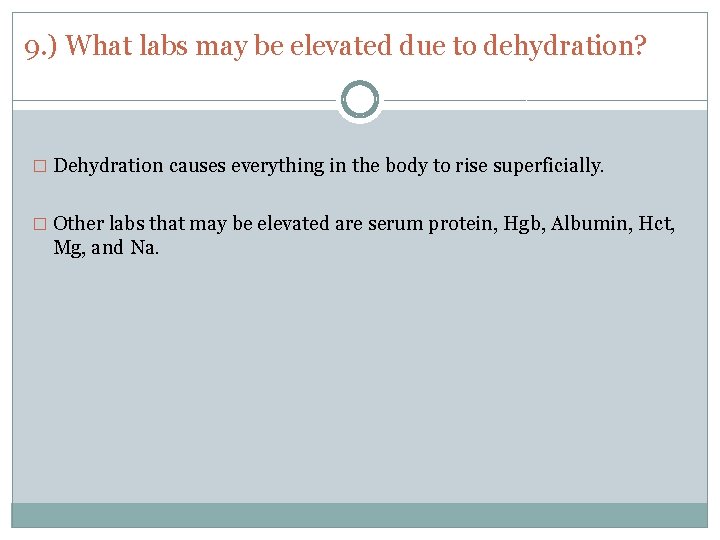 9. ) What labs may be elevated due to dehydration? � Dehydration causes everything