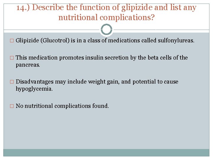 14. ) Describe the function of glipizide and list any nutritional complications? � Glipizide