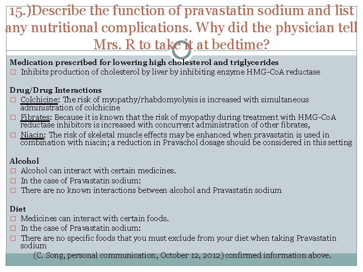 15. )Describe the function of pravastatin sodium and list any nutritional complications. Why did