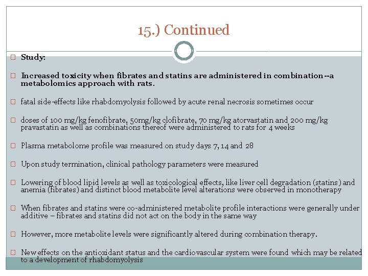 15. ) Continued � Study: � Increased toxicity when fibrates and statins are administered
