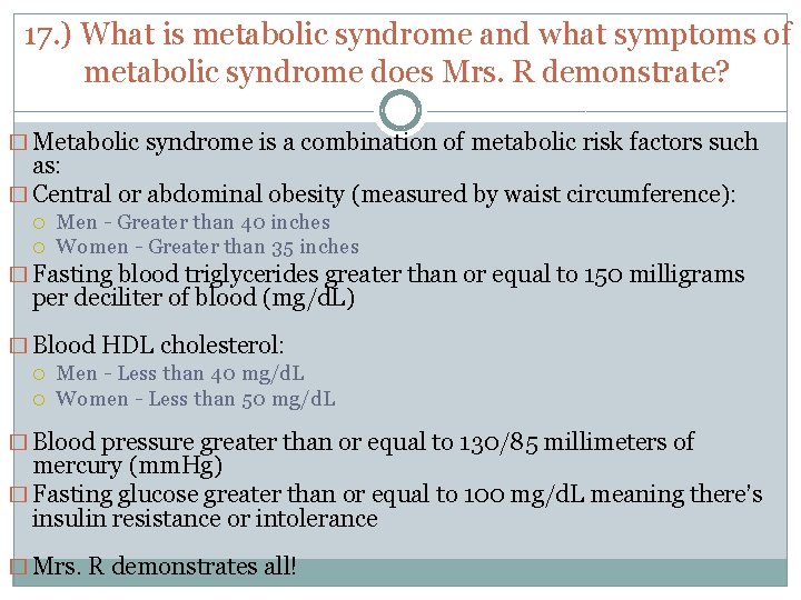 17. ) What is metabolic syndrome and what symptoms of metabolic syndrome does Mrs.
