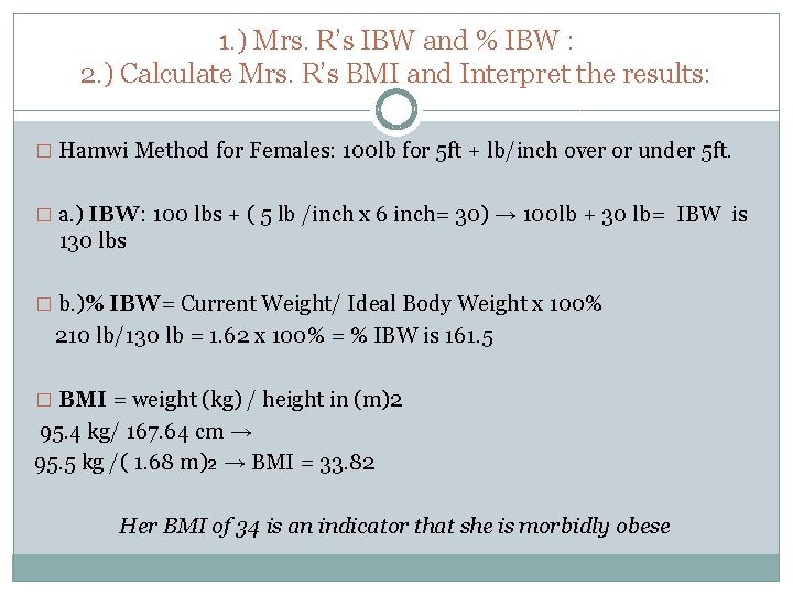 1. ) Mrs. R’s IBW and % IBW : 2. ) Calculate Mrs. R’s