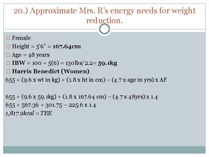 20. ) Approximate Mrs. R’s energy needs for weight reduction. � Female � Height