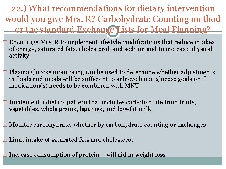 22. ) What recommendations for dietary intervention would you give Mrs. R? Carbohydrate Counting