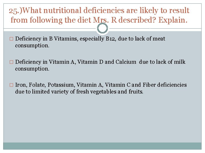  25. )What nutritional deficiencies are likely to result from following the diet Mrs.