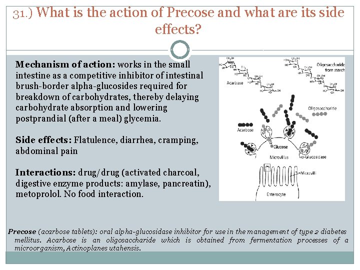 31. ) What is the action of Precose and what are its side effects?