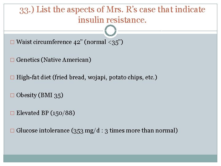 33. ) List the aspects of Mrs. R’s case that indicate insulin resistance. �