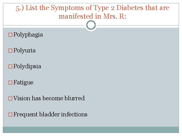 5. ) List the Symptoms of Type 2 Diabetes that are manifested in Mrs.
