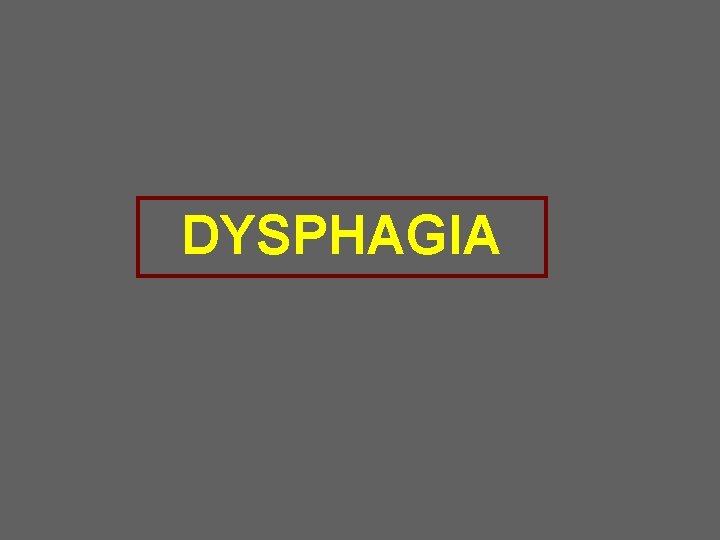 DYSPHAGIA 