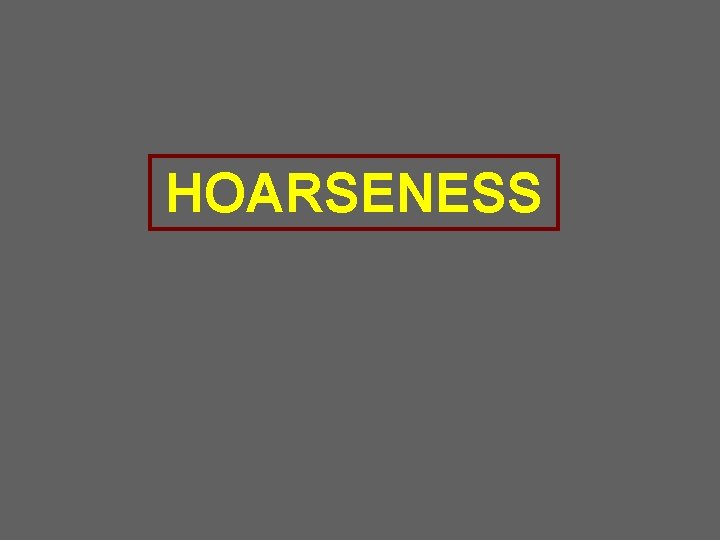 HOARSENESS 