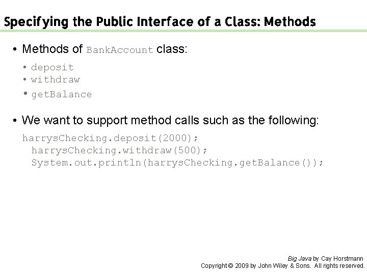 Specifying the Public Interface of a Class: Methods • Methods of Bank. Account class: