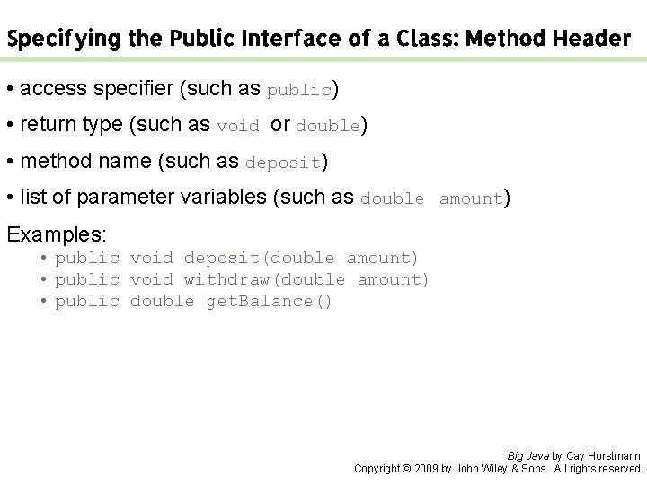 Specifying the Public Interface of a Class: Method Header • access specifier (such as Specifying the Public Interface of a Class: Method Header • access specifier (such as