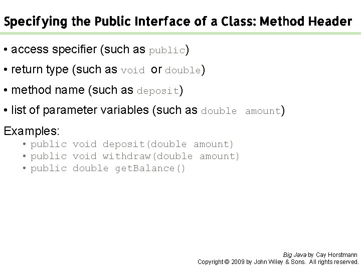 Specifying the Public Interface of a Class: Method Header • access specifier (such as