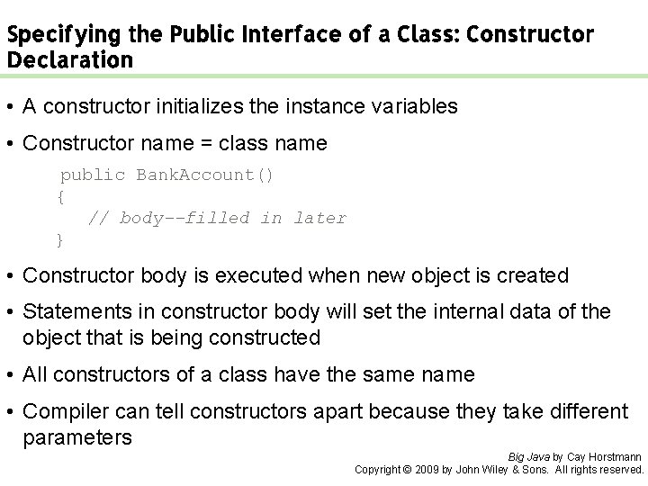 Specifying the Public Interface of a Class: Constructor Declaration • A constructor initializes the Specifying the Public Interface of a Class: Constructor Declaration • A constructor initializes the