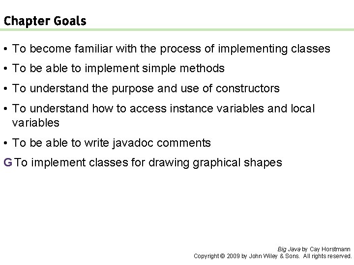 Chapter Goals • To become familiar with the process of implementing classes • To