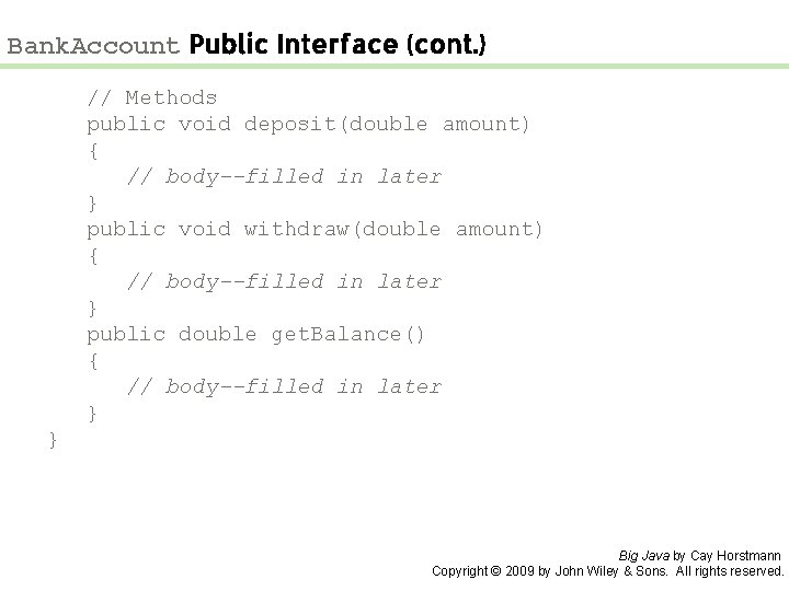 Bank. Account Public Interface (cont. ) // Methods public void deposit(double amount) { // Bank. Account Public Interface (cont. ) // Methods public void deposit(double amount) { //