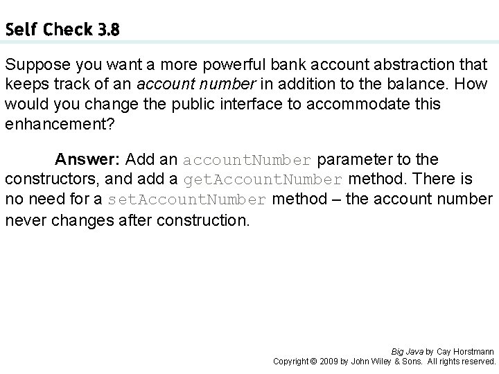 Self Check 3. 8 Suppose you want a more powerful bank account abstraction that