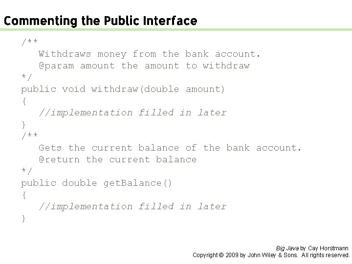 Commenting the Public Interface /** Withdraws money from the bank account. @param amount the