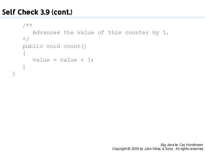 Self Check 3. 9 (cont. ) /** Advances the value of this counter by