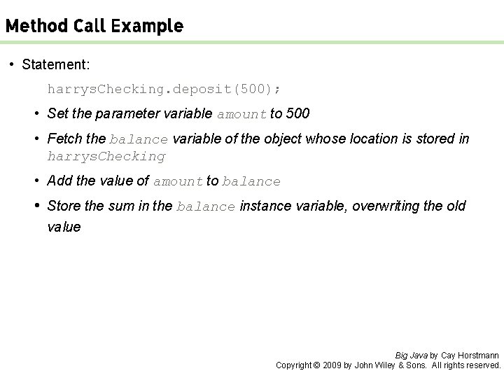 Method Call Example • Statement: harrys. Checking. deposit(500); • Set the parameter variable amount