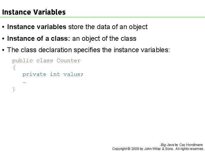 Instance Variables • Instance variables store the data of an object • Instance of