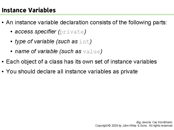 Instance Variables • An instance variable declaration consists of the following parts: • access