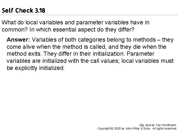 Self Check 3. 18 What do local variables and parameter variables have in common? Self Check 3. 18 What do local variables and parameter variables have in common?