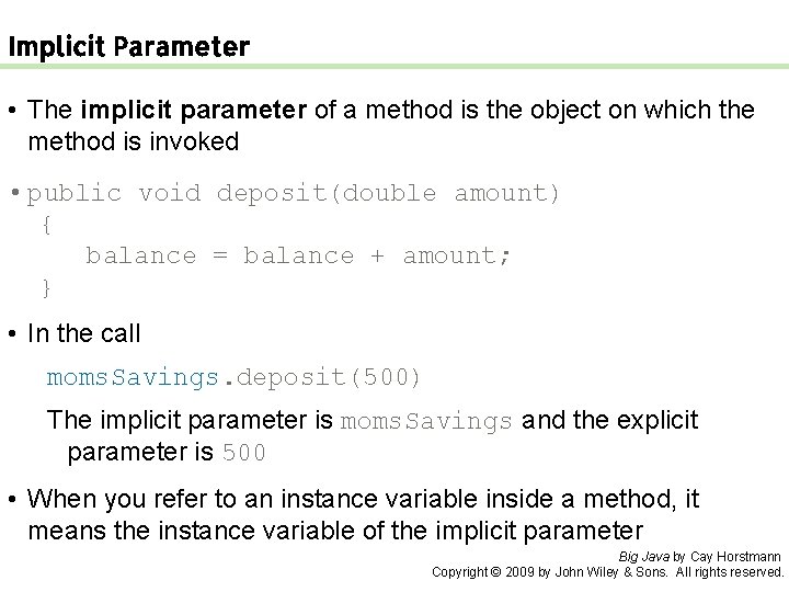 Implicit Parameter • The implicit parameter of a method is the object on which