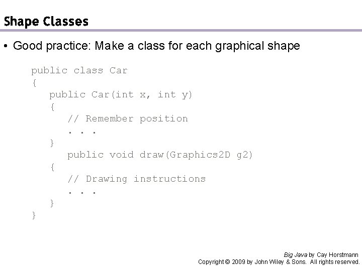 Shape Classes • Good practice: Make a class for each graphical shape public class