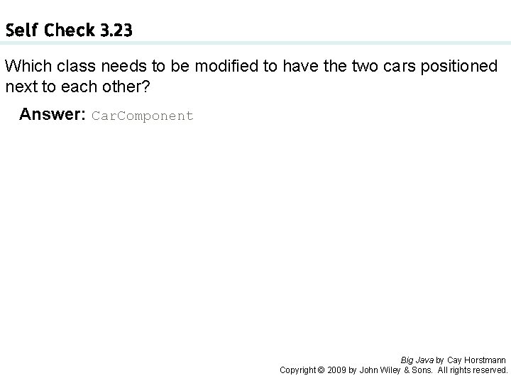 Self Check 3. 23 Which class needs to be modified to have the two