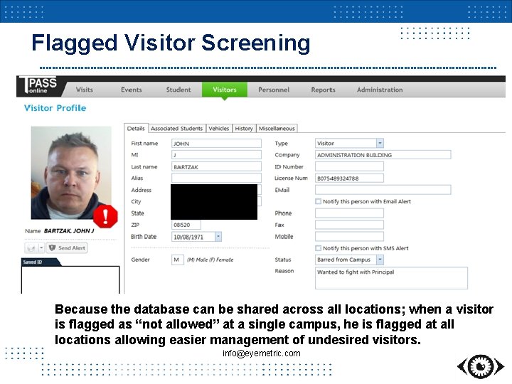 Flagged Visitor Screening Because the database can be shared across all locations; when a