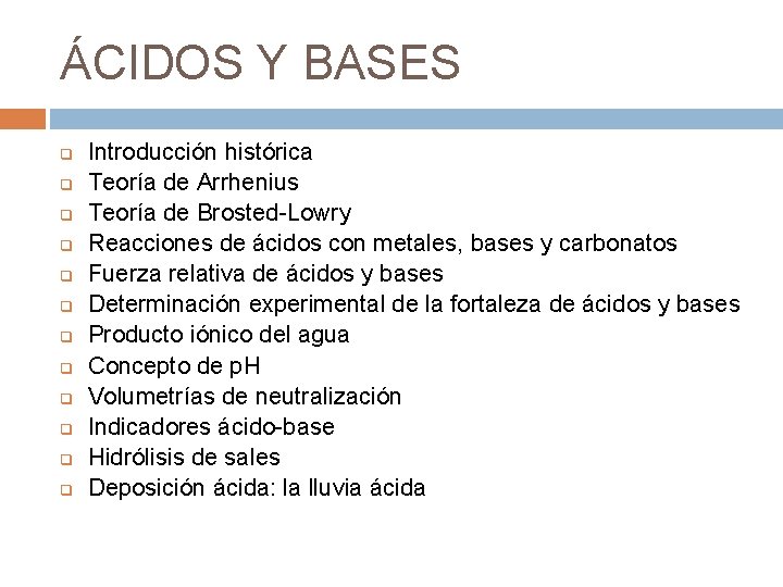 ÁCIDOS Y BASES q q q Introducción histórica Teoría de Arrhenius Teoría de Brosted-Lowry