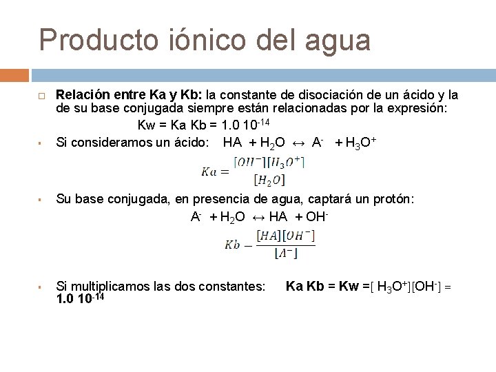 Producto iónico del agua § § § Relación entre Ka y Kb: la constante