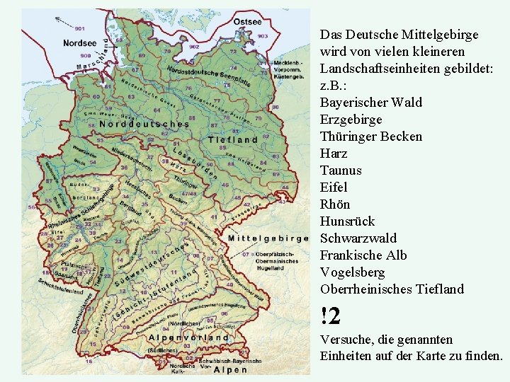 Das Deutsche Mittelgebirge wird von vielen kleineren Landschaftseinheiten gebildet: z. B. : Bayerischer Wald