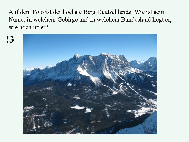 Auf dem Foto ist der höchste Berg Deutschlands. Wie ist sein Name, in welchem