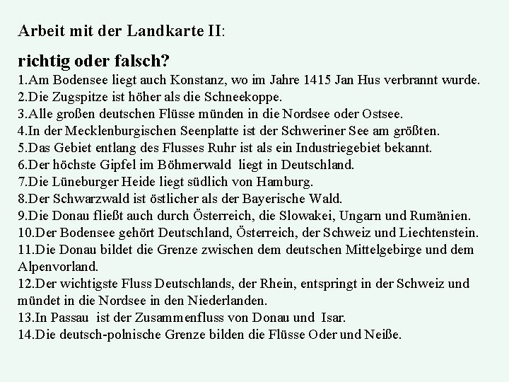 Arbeit mit der Landkarte II: richtig oder falsch? 1. Am Bodensee liegt auch Konstanz,