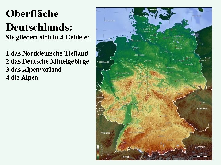 Oberfläche Deutschlands: Sie gliedert sich in 4 Gebiete: 1. das Norddeutsche Tiefland 2. das