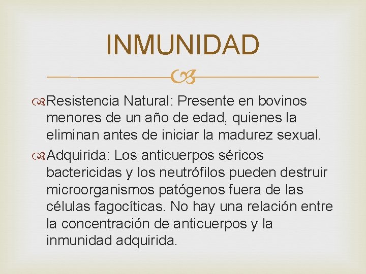 INMUNIDAD Resistencia Natural: Presente en bovinos menores de un año de edad, quienes la