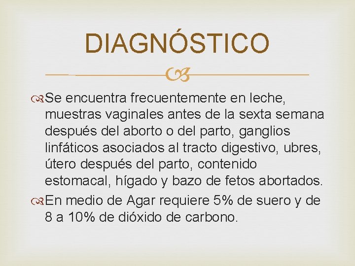 DIAGNÓSTICO Se encuentra frecuentemente en leche, muestras vaginales antes de la sexta semana después