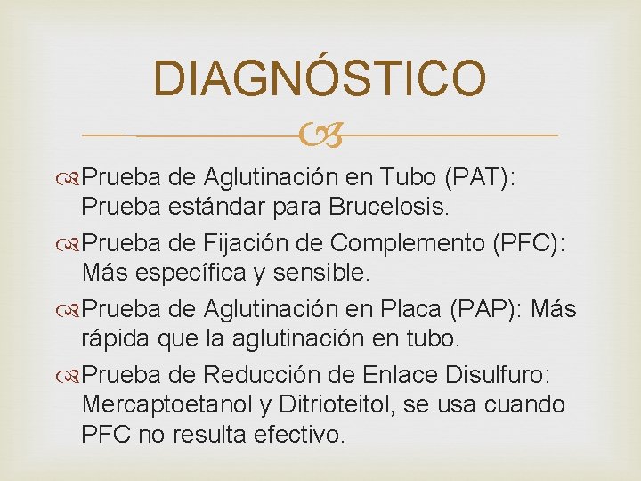 DIAGNÓSTICO Prueba de Aglutinación en Tubo (PAT): Prueba estándar para Brucelosis. Prueba de Fijación