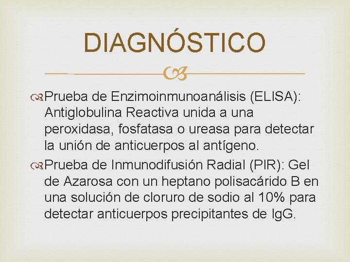 DIAGNÓSTICO Prueba de Enzimoinmunoanálisis (ELISA): Antiglobulina Reactiva unida a una peroxidasa, fosfatasa o ureasa