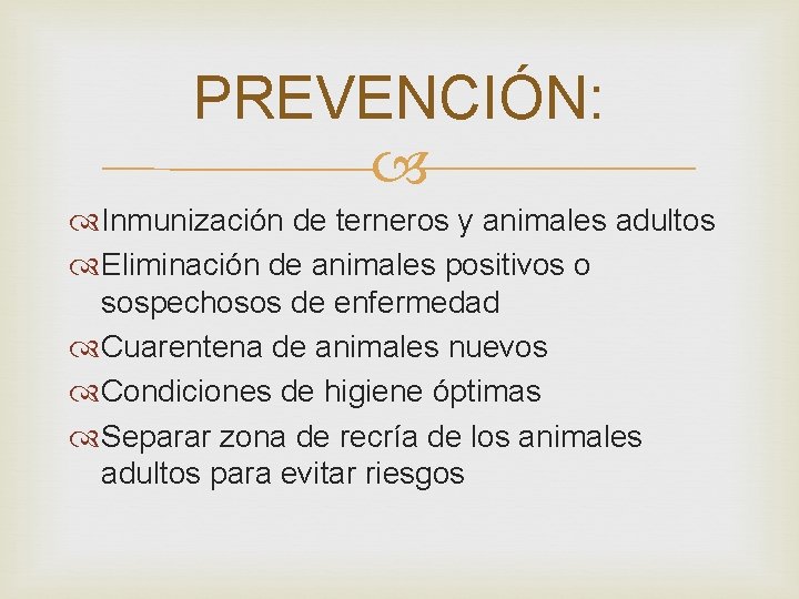 PREVENCIÓN: Inmunización de terneros y animales adultos Eliminación de animales positivos o sospechosos de