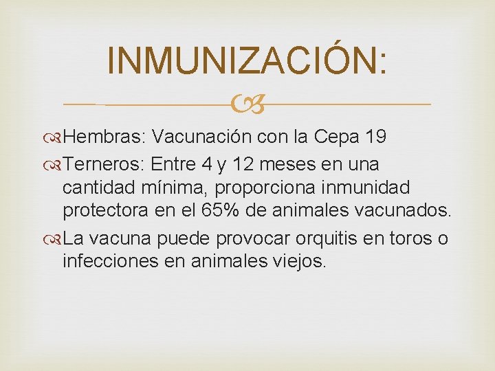 INMUNIZACIÓN: Hembras: Vacunación con la Cepa 19 Terneros: Entre 4 y 12 meses en