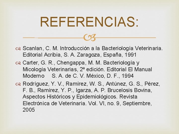 REFERENCIAS: Scanlan, C. M. Introducción a la Bacteriología Veterinaria. Editorial Acribia, S. A. Zaragoza,