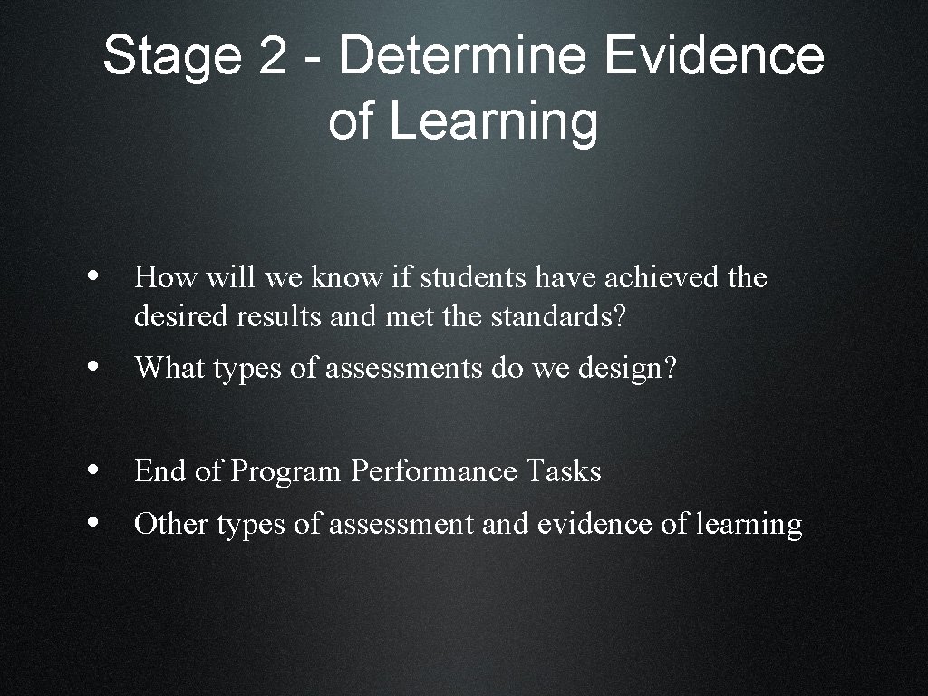 Stage 2 - Determine Evidence of Learning • How will we know if students