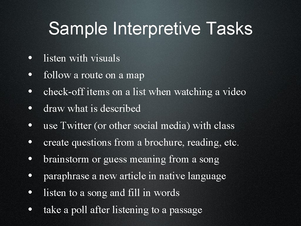 Sample Interpretive Tasks • • • listen with visuals follow a route on a