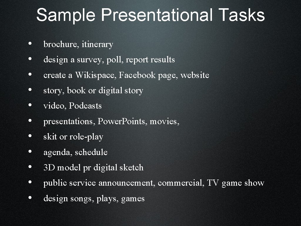 Sample Presentational Tasks • • • brochure, itinerary design a survey, poll, report results