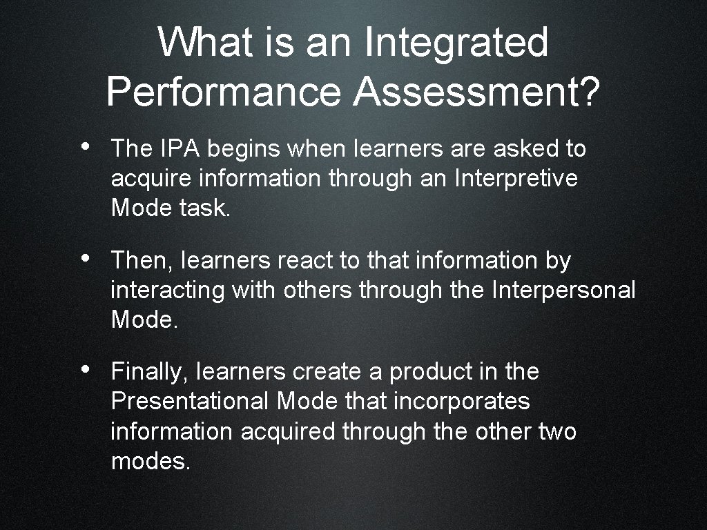 What is an Integrated Performance Assessment? • The IPA begins when learners are asked