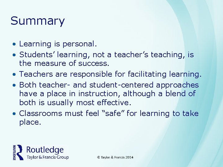 Summary • Learning is personal. • Students’ learning, not a teacher’s teaching, is the