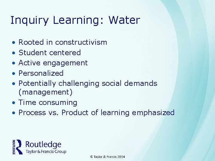 Inquiry Learning: Water • • • Rooted in constructivism Student centered Active engagement Personalized